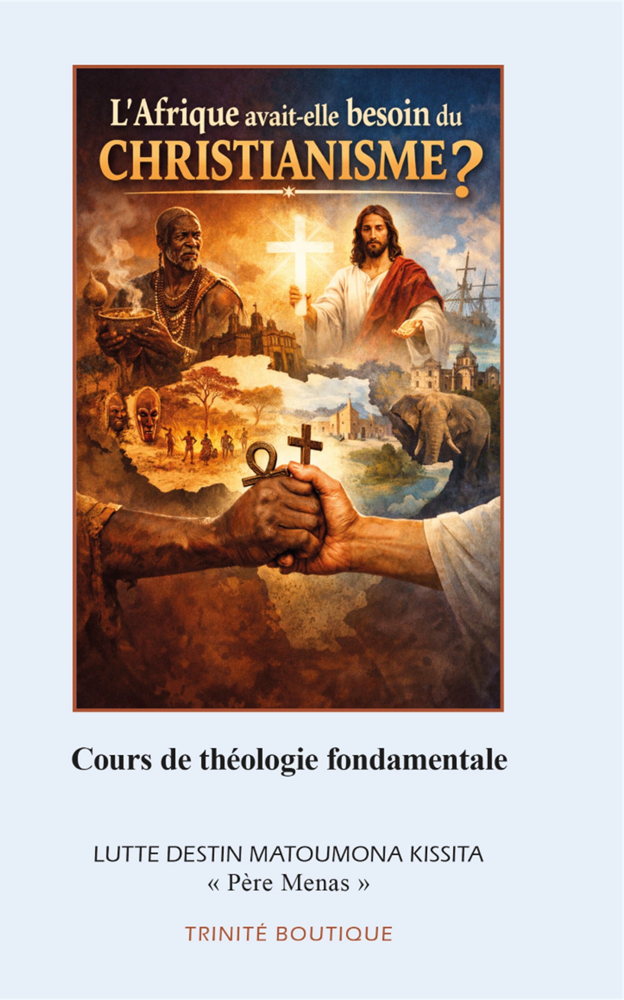 L'Afrique avait-elle besoin du christianisme ? Réponses aux kémités